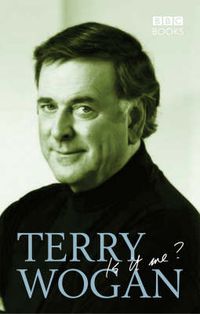 Cover image for Terry Wogan, is it Me?