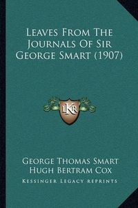 Cover image for Leaves from the Journals of Sir George Smart (1907)