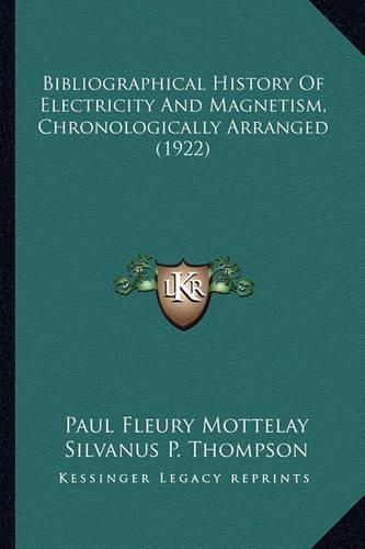 Bibliographical History of Electricity and Magnetism, Chronologically Arranged (1922)