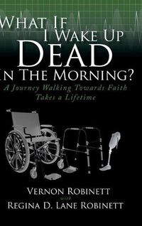 Cover image for What If I Wake Up Dead In The Morning?: A Journey Walking Towards Faith Takes a Lifetime