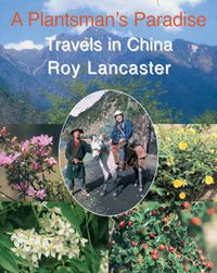 Cover image for Plantsman's Paradise, A: Roy Lancaster Travels in China