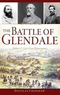 Cover image for The Battle of Glendale: Robert E. Lee S Lost Opportunity