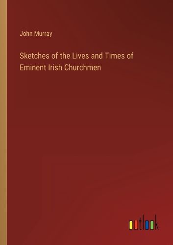 Cover image for Sketches of the Lives and Times of Eminent Irish Churchmen