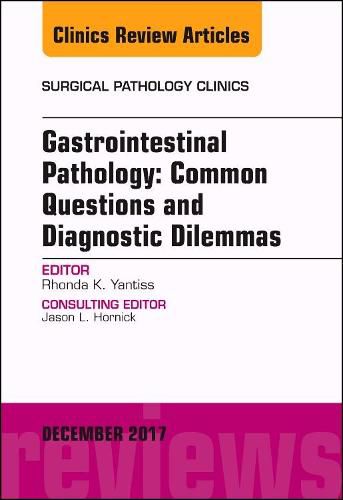 Cover image for Gastrointestinal Pathology: Common Questions and Diagnostic Dilemmas, An Issue of Surgical Pathology Clinics