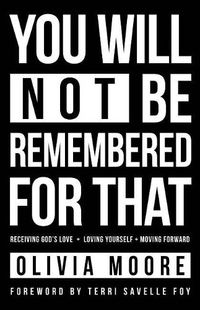 Cover image for You Will Not Be Remembered for That: Receiving God's Love + Loving Yourself + Moving Forward