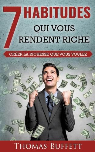 Cover image for 7 Habitudes Qui Vous Rendent Riche: Creer la Richesse Que Vous Voulez