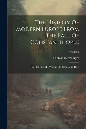 The History Of Modern Europe From The Fall Of Constantinople