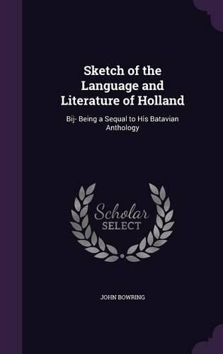 Cover image for Sketch of the Language and Literature of Holland: Bij- Being a Sequal to His Batavian Anthology