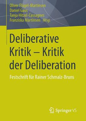 Deliberative Kritik - Kritik der Deliberation: Festschrift fur Rainer Schmalz-Bruns