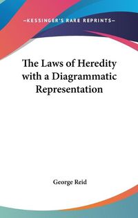 Cover image for The Laws Of Heredity With A Diagrammatic Representation