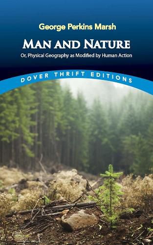 Cover image for Man and Nature: Or, Physical Geography as Modified by Human Action