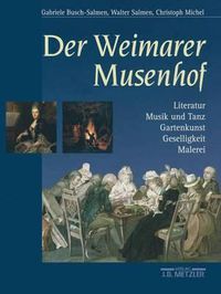 Cover image for Der Weimarer Musenhof: Literatur - Musik und Tanz - Gartenkunst - Geselligkeit - Malerei