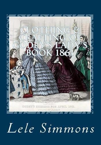 Cover image for Clothing & Crafting of Godey's Lady's Book 1861: What They Wore