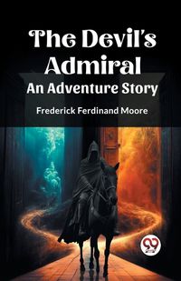 Cover image for The Devil's Admiral An Adventure Story