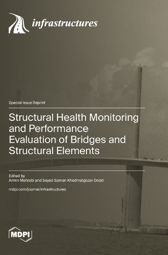 Cover image for Structural Health Monitoring and Performance Evaluation of Bridges and Structural Elements