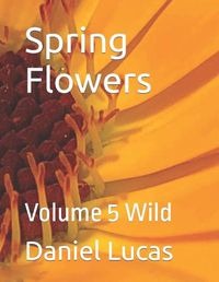 Cover image for Spring Flowers: Volume 5 Wild
