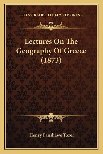 Cover image for Lectures on the Geography of Greece (1873)