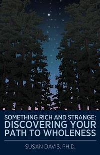 Cover image for Something Rich and Strange: Discovering Your Path to Wholeness