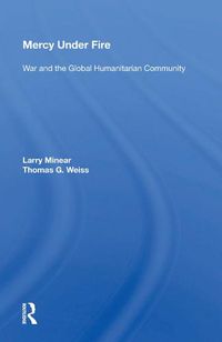Cover image for Mercy Under Fire: War and the Global Humanitarian Community