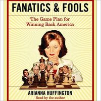 Cover image for Fanatics and Fools: How the American People Are Being Hoodwinked by Their Leaders