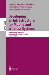 Cover image for Developing an Infrastructure for Mobile and Wireless Systems: NSF Workshop IMWS 2001, Scottsdale, AZ, October 15, 2001, Revised Papers