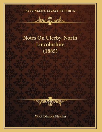 Cover image for Notes on Ulceby, North Lincolnshire (1885)