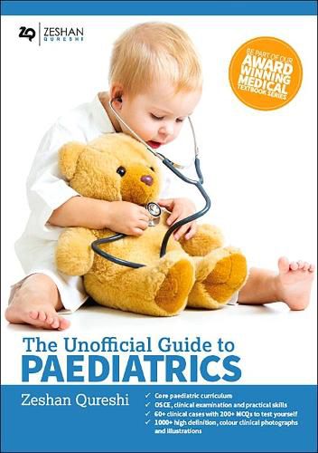 Cover image for Unofficial Guide to Paediatrics: Core Paediatric Curriculum, OSCE, Clinical Examination and Practical Skills, 60+ Clinical Cases with 200+ MCQS to Test Yourself, 1000+ High Definition Colour Clinical Photographs and Illustrations