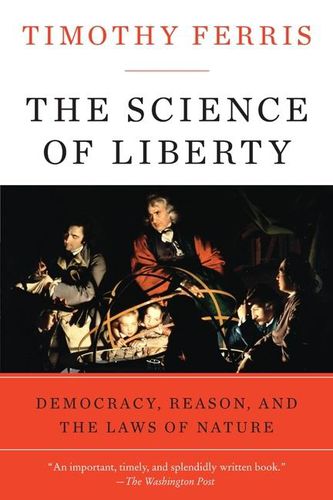 Cover image for The Science of Liberty: Democracy, Reason, and the Laws of Nature