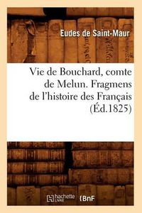 Cover image for Vie de Bouchard, Comte de Melun. Fragmens de l'Histoire Des Francais (Ed.1825)