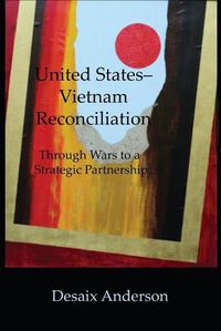 Cover image for United States-Vietnam Reconciliation: Through Wars to a Strategic Partnership