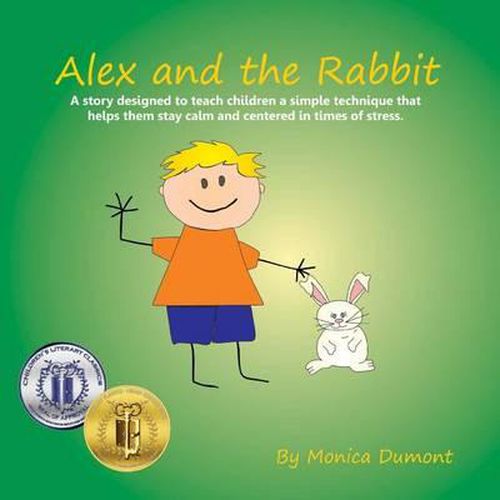 Cover image for Alex and the Rabbit: A story designed to teach children simple techniques that help them stay calm and centered in times of stress. Giving the child more self-control.