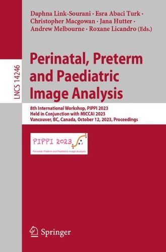 Cover image for Perinatal, Preterm and Paediatric Image Analysis