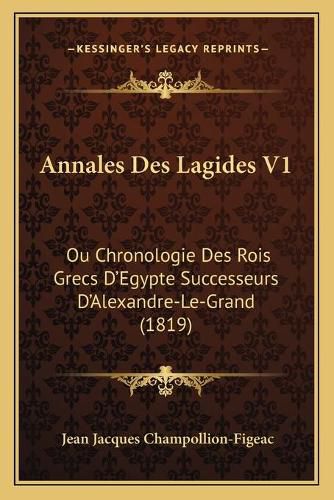 Cover image for Annales Des Lagides V1: Ou Chronologie Des Rois Grecs D'Egypte Successeurs D'Alexandre-Le-Grand (1819)