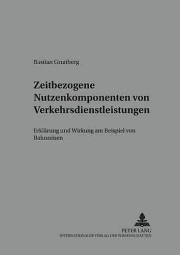 Cover image for Zeitbezogene Nutzenkomponenten Von Verkehrsdienstleistungen: Erklaerung Und Wirkung Am Beispiel Von Bahnreisen