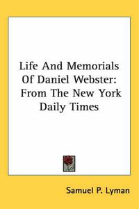 Cover image for Life and Memorials of Daniel Webster: From the New York Daily Times