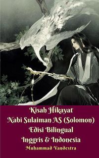 Cover image for Kisah Hikayat Nabi Sulaiman AS (Solomon) Edisi Bilingual Inggris Dan Indonesia