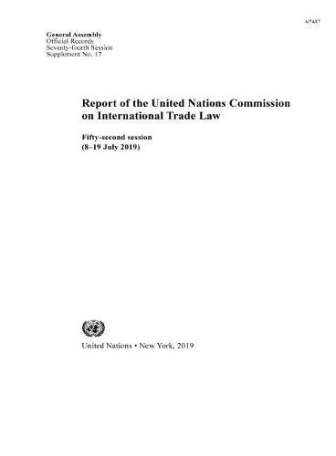 Report of the United Nations Commission on International Trade Law: fifty-second session (8-19 July 2019)