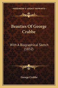 Cover image for Beauties of George Crabbe: With a Biographical Sketch (1832)
