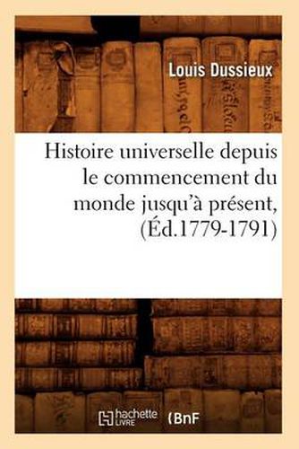 Histoire Universelle Depuis Le Commencement Du Monde Jusqu'a Present, (Ed.1779-1791)