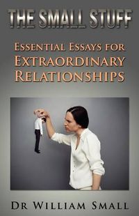 Cover image for The Small Stuff: Essential Essays for Exceptional Relationships