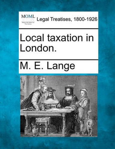 Cover image for Local Taxation in London.