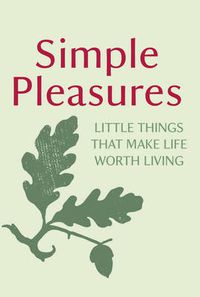 Cover image for Simple Pleasures: Little Things That Make Life Worth Living