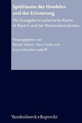 Cover image for Spielraume des Handelns und der Erinnerung: Die Evangelisch-Lutherische Kirche in Bayern und der Nationalsozialismus