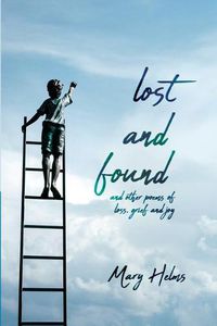 Cover image for Lost and Found: and other poems of loss, grief and joy