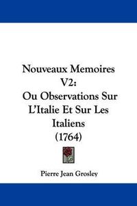 Cover image for Nouveaux Memoires V2: Ou Observations Sur L'Italie Et Sur Les Italiens (1764)