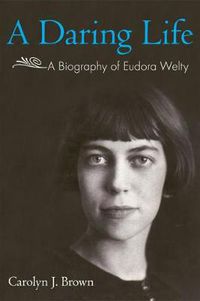 Cover image for A Daring Life: A Biography of Eudora Welty