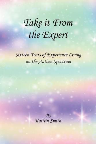 Cover image for Take It from the Expert: Sixteen Years of Living on the Autism Spectrum