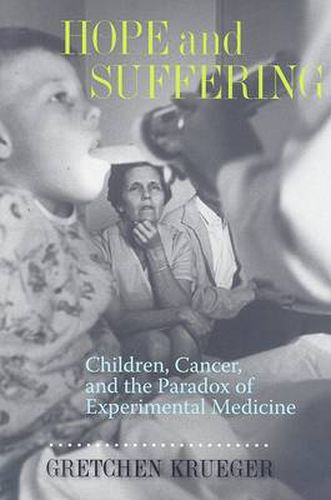 Cover image for Hope and Suffering: Children, Cancer, and the Paradox of Experimental Medicine