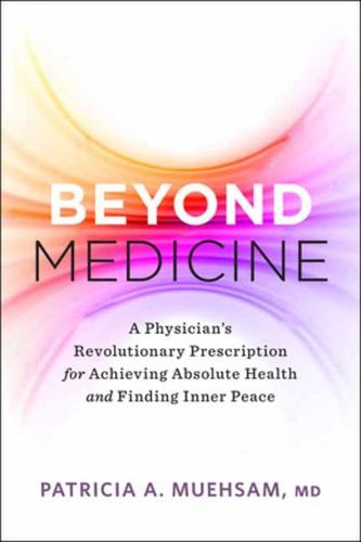 Cover image for Beyond Medicine: A Physician's Revolutionary Prescription for Achieving Absolute Health and Finding Inner Peace