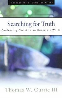 Cover image for Searching for Truth: Confessing Christ in an Uncertain World